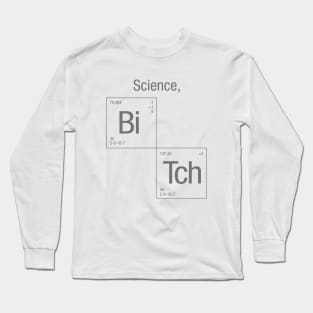 Science, bitch! Long Sleeve T-Shirt